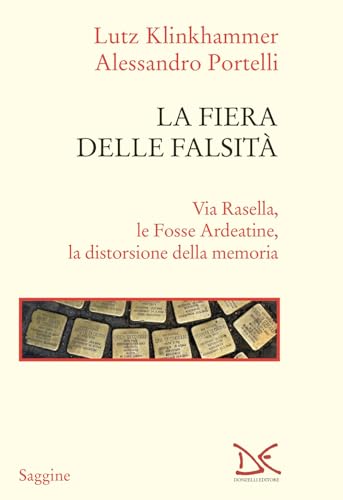 La fiera delle falsità. Via Rasella, le Fosse Ardeatine, la distorsione della memoria (Saggine) von Donzelli
